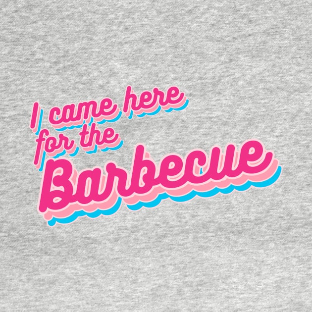 I Came Here for the Barbecue by 45 Creative Club